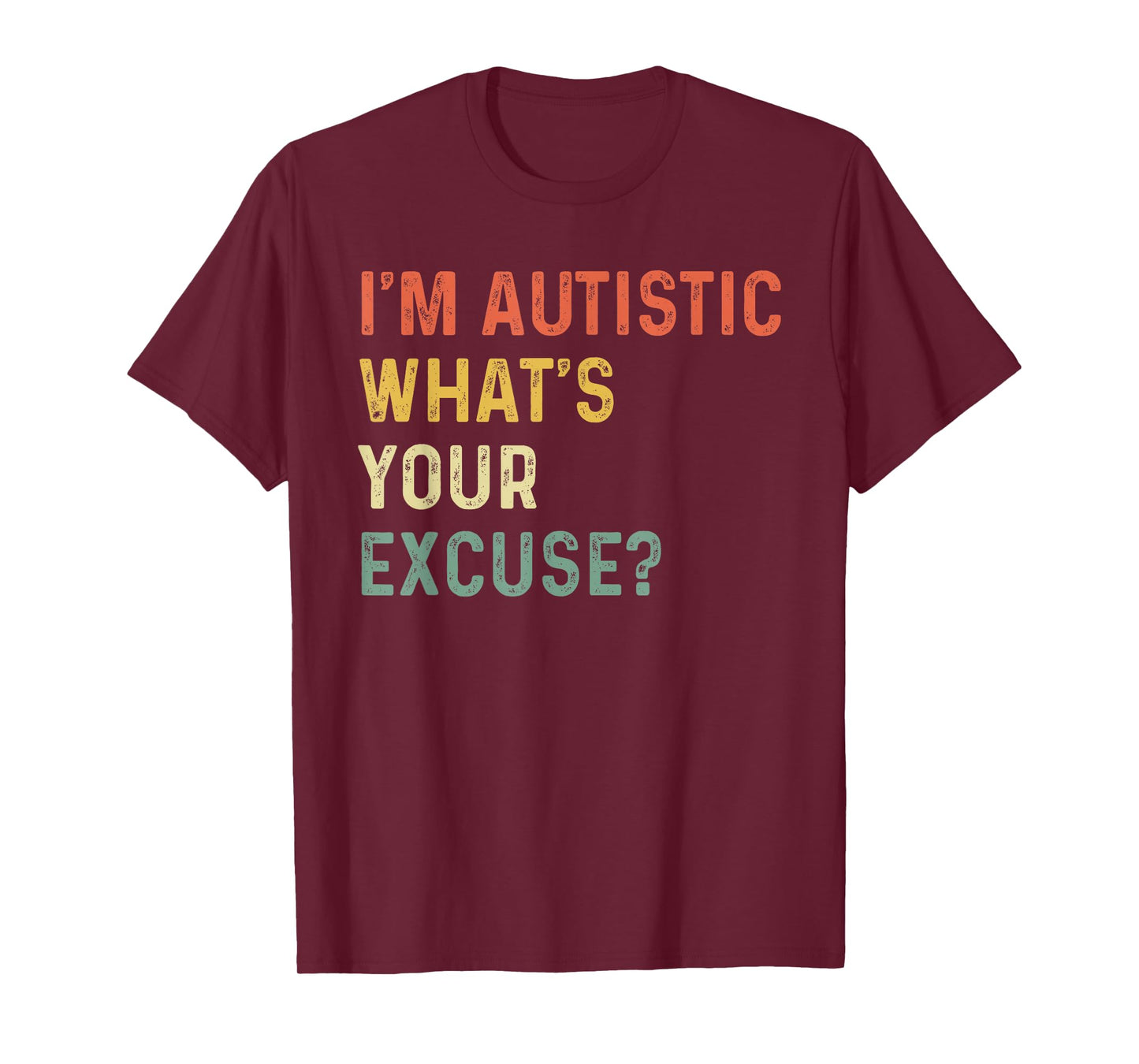 Sarcastic Autism I'm Autistic, What's Your Excuse Funny T-Shirt