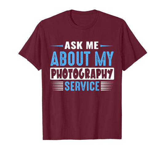 ASK ME ABOUT MY PHOTOGRAPHY SERVICE (Blue Text Version) T-Shirt