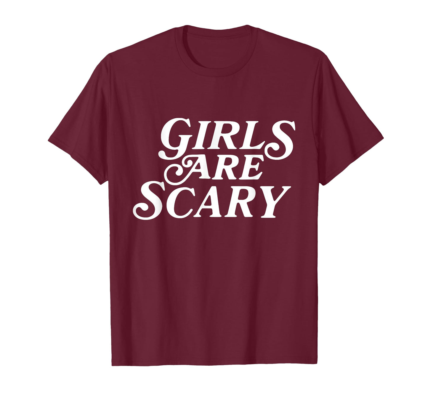 Girls Are Scary Funny T-Shirt