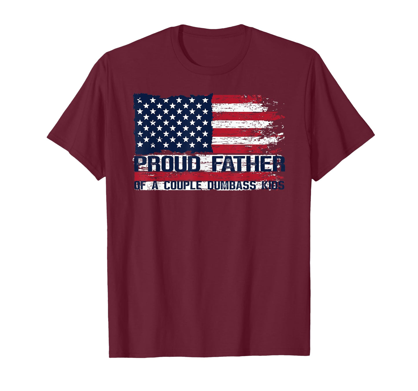 Proud Father of A Couple Dumbass Kids Father's Day Americans T-Shirt