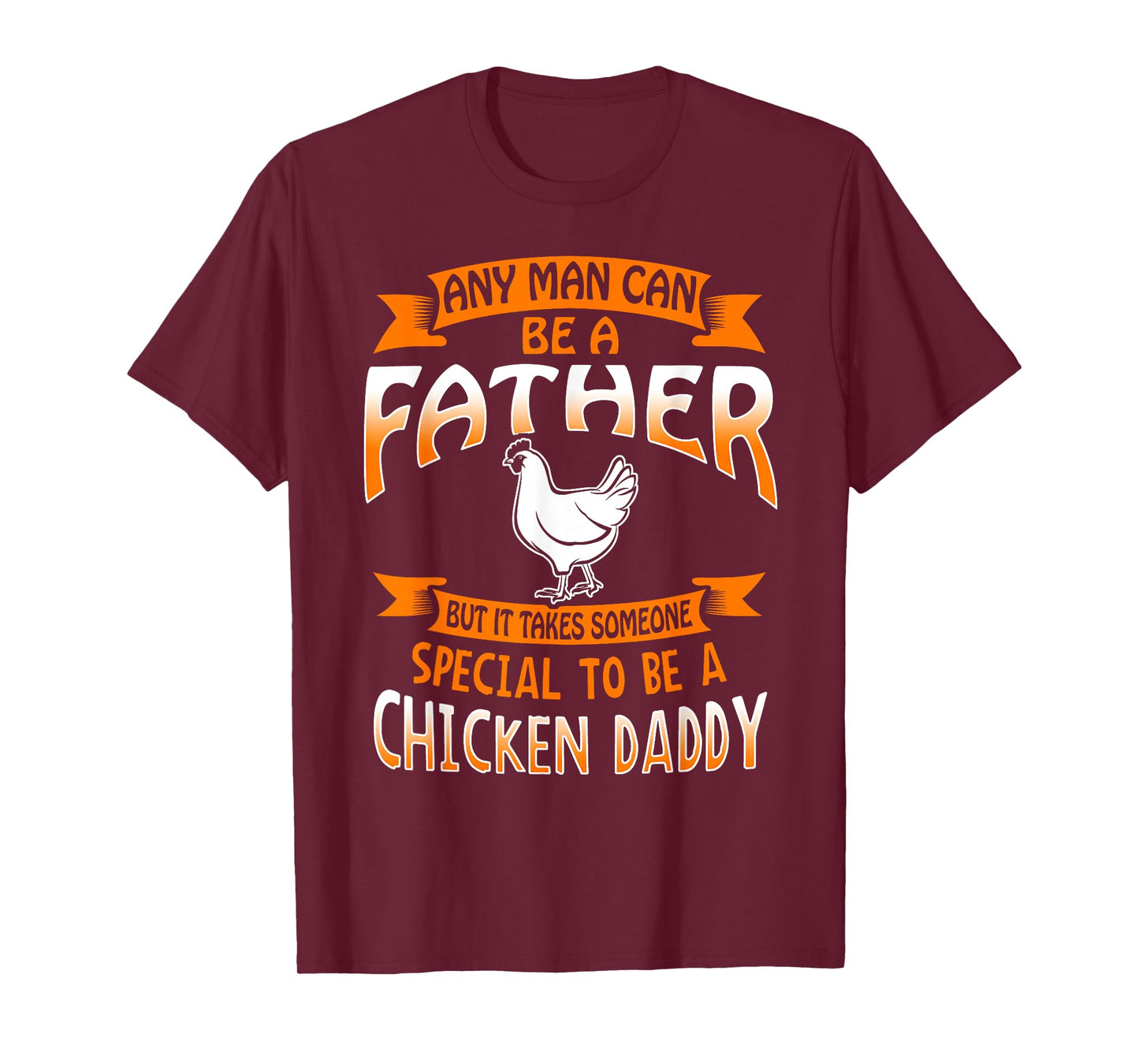 Chicken Daddy T Shirt any Man can be a Father funny Tee