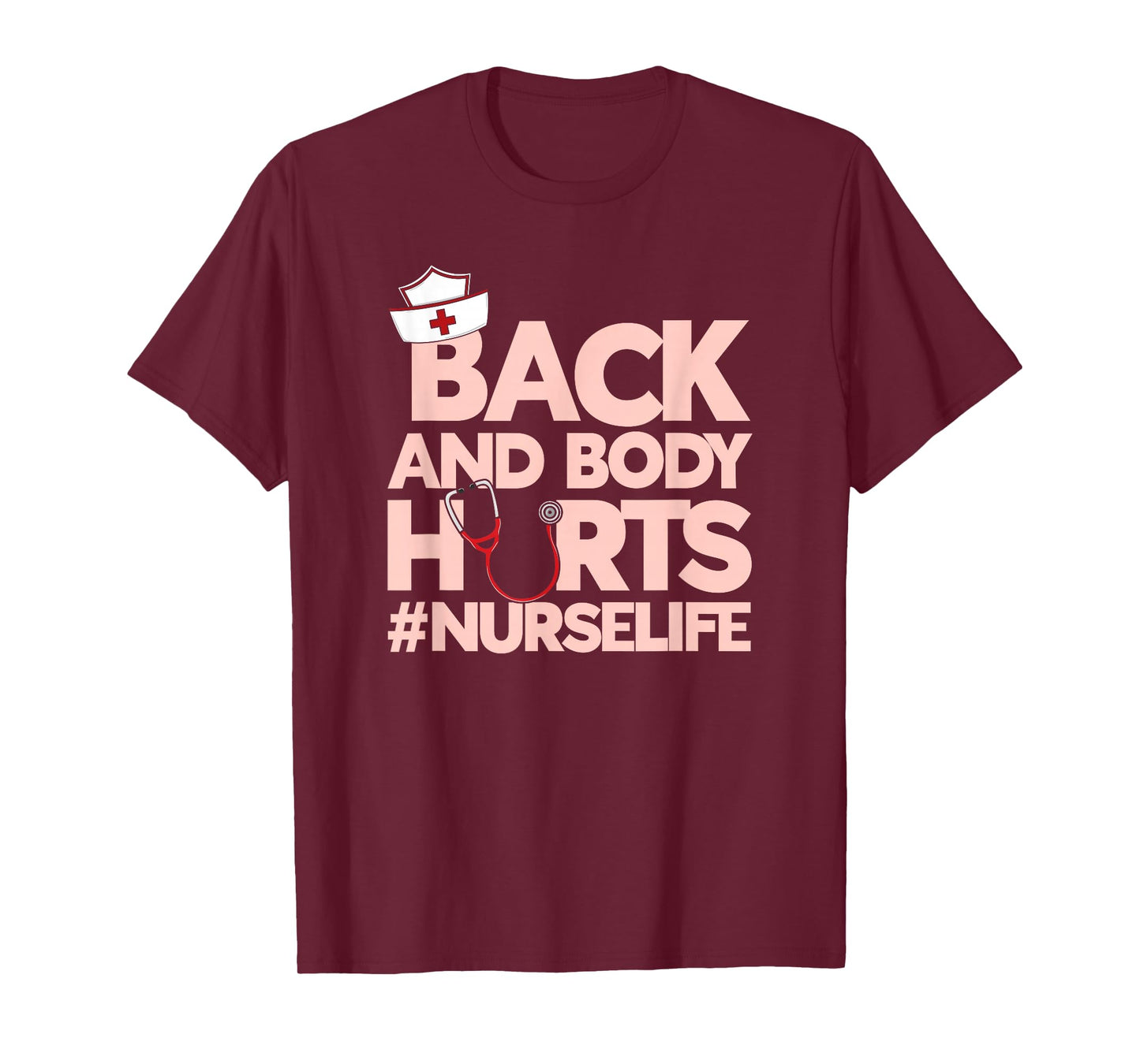 Back And Body Hurts - Funny Healthcare Heroes Nurse T-Shirt