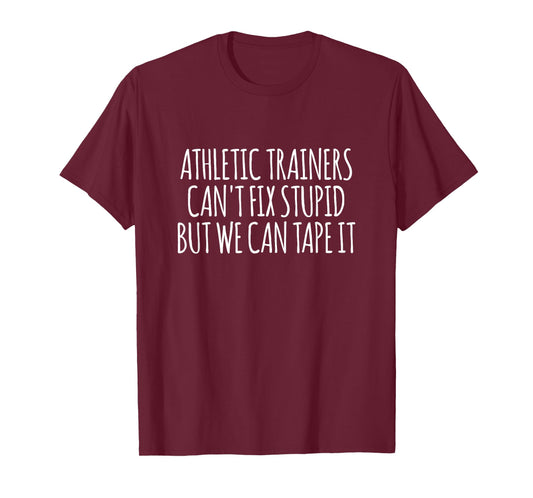 Athletic Trainers Can't Fix Stupid But We Can Tape It T-Shirt