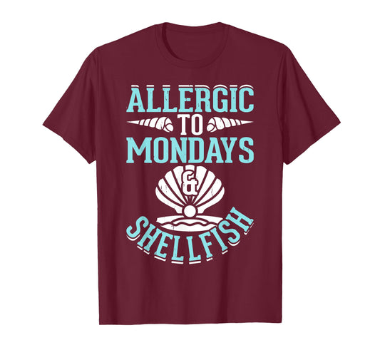 Allergic To Mondays And Shellfish T-Shirt