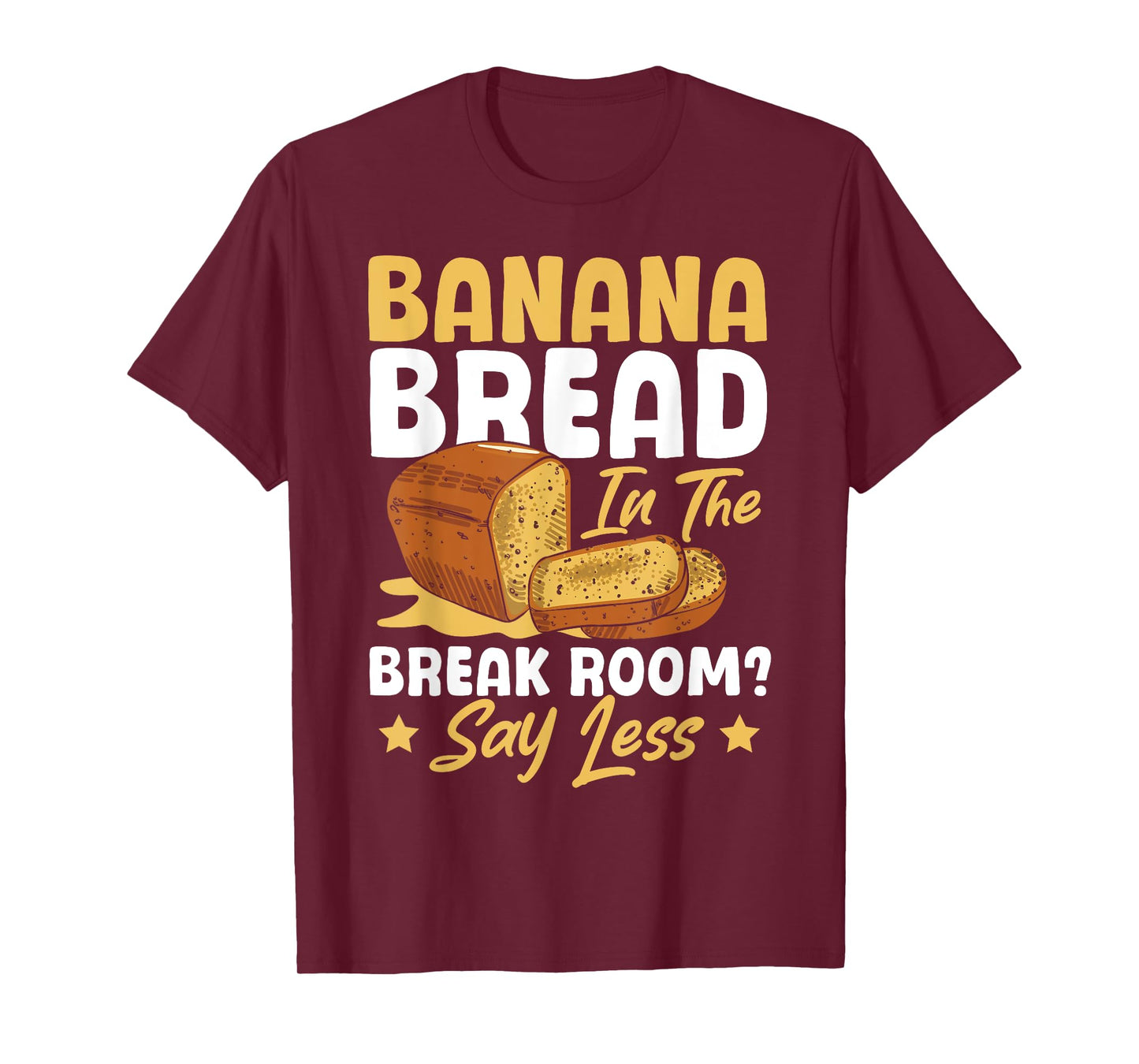 Banana Bread In The Break Room Banana Bread Maker At Work T-Shirt