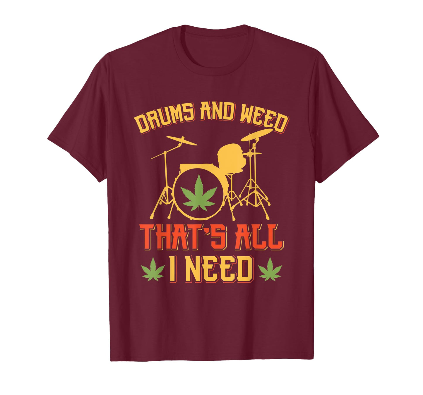 Drums And Weed That's All Need Music Cannabis T-Shirt