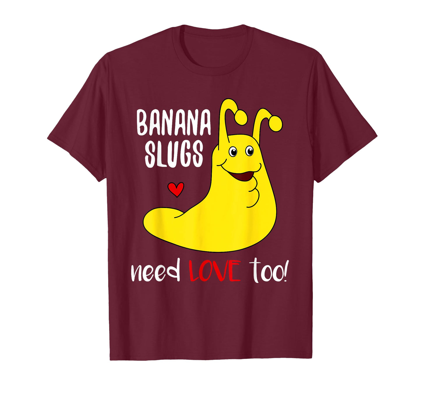 Banana Slugs Need Love Too - Funny T-Shirt T-Shirt