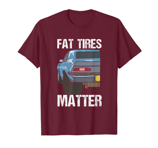 Cool Fat Tires Matter for Street Racer and Mechanics T-Shirt