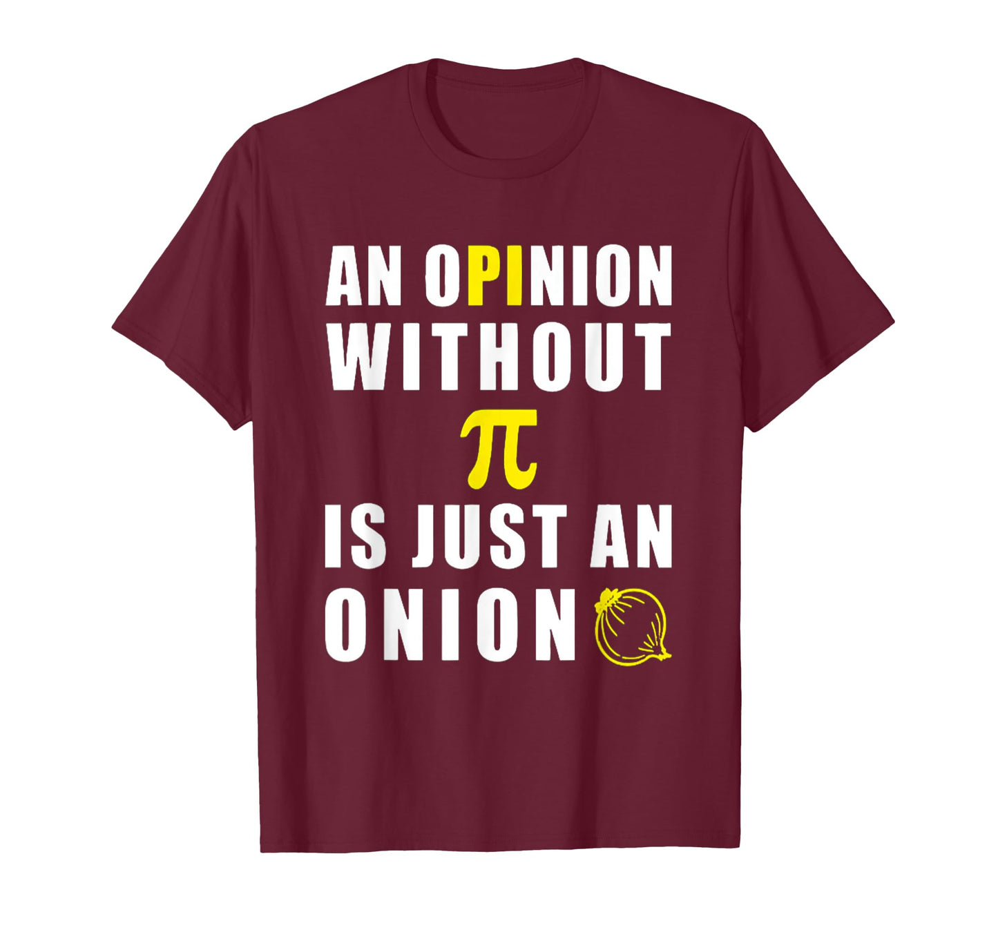 An Opinion Without Pi Is Just An Onion 3.14 Mathematics T-Shirt