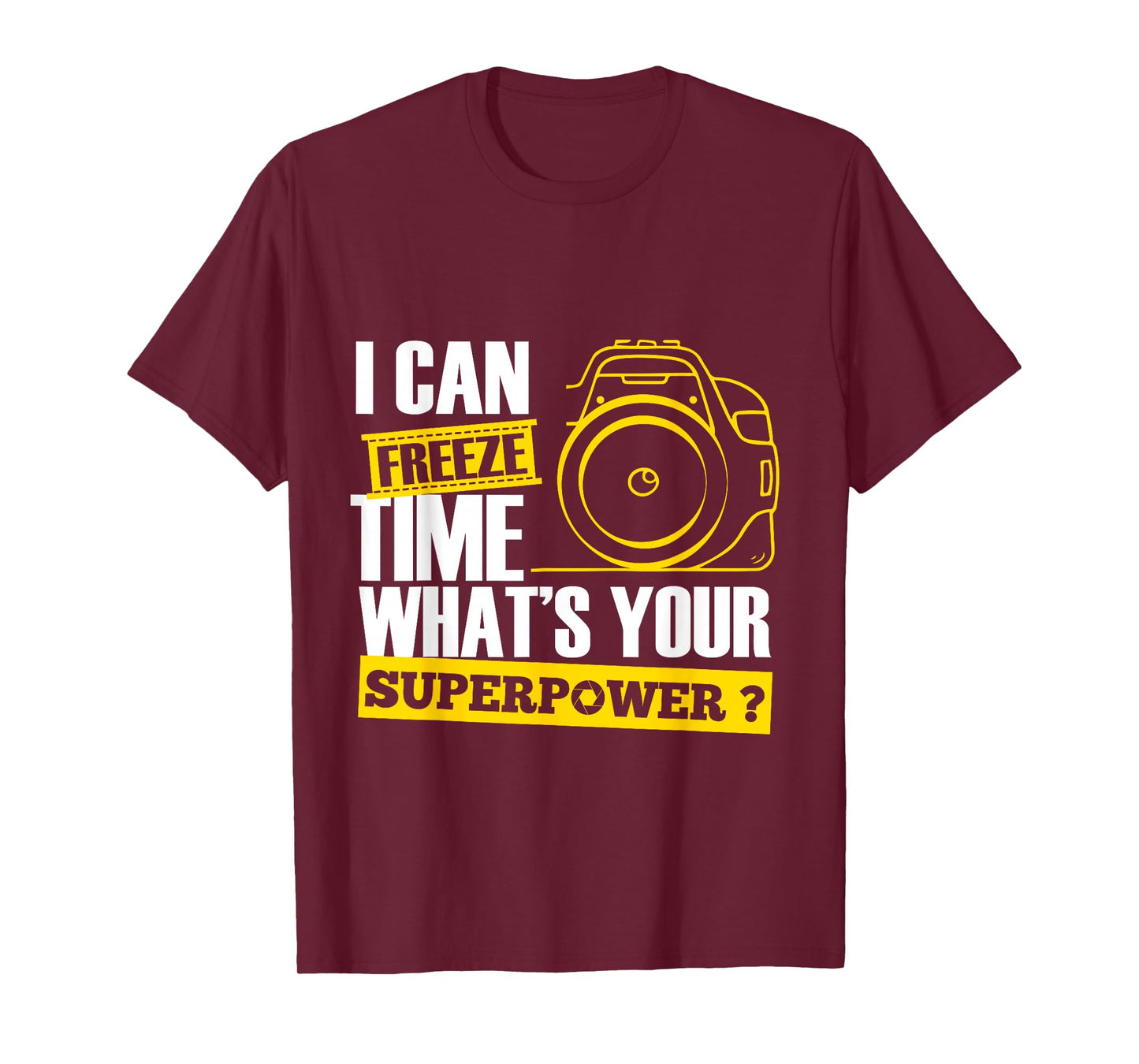 I Can Freeze Time Superpower - Photographer Camera T-Shirt