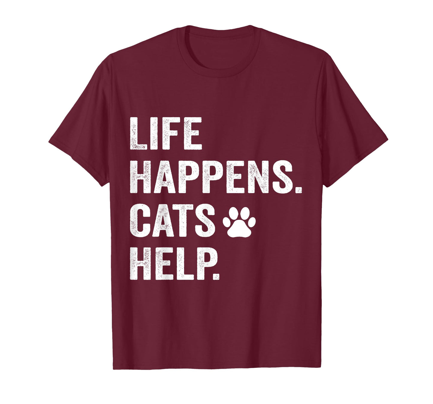 Life Happens Cats Help Funny Pet Animal Lovers Dog Owners T-Shirt