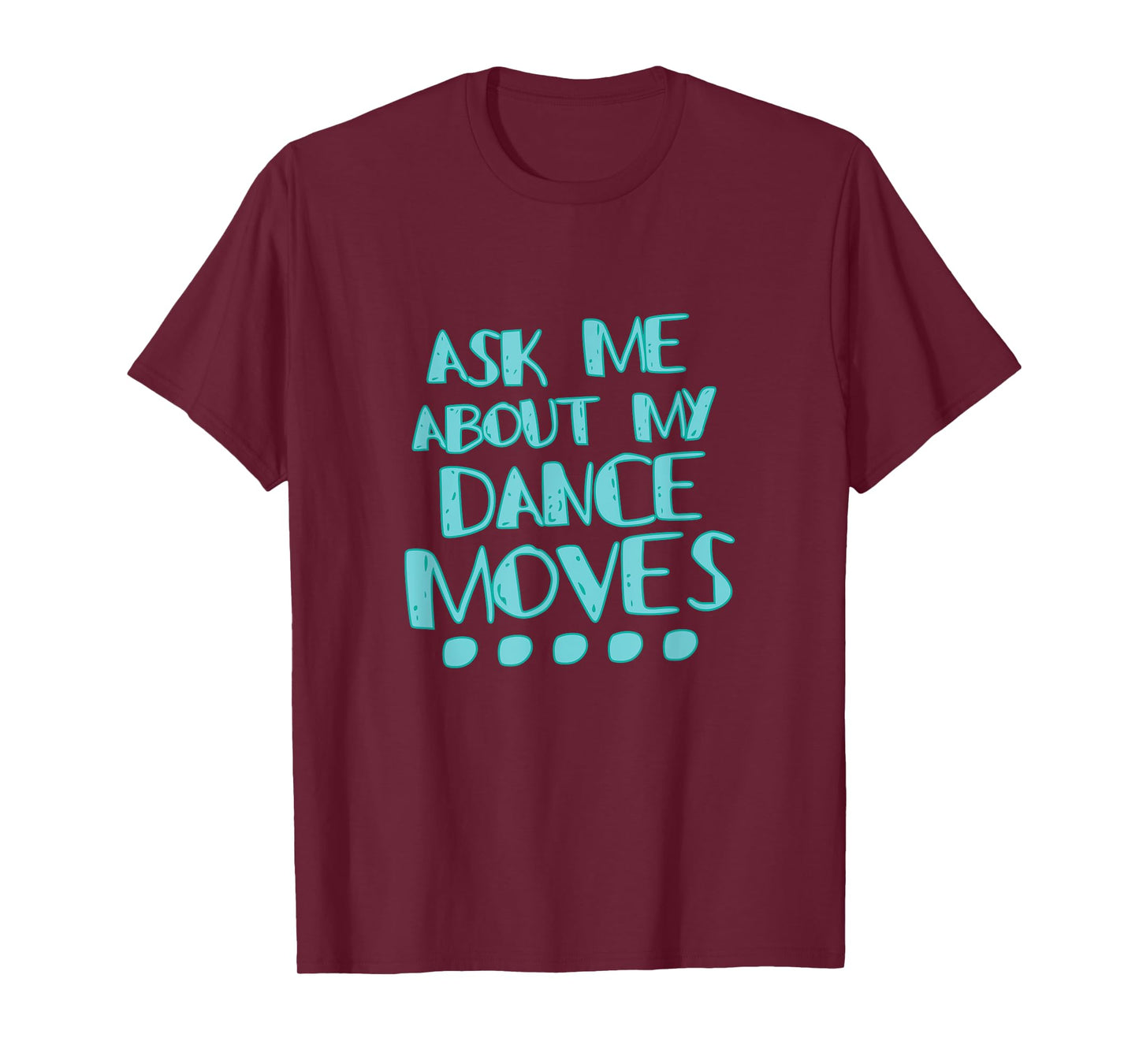 Ask Me About My Dance Moves Shirt Funny Dance Tee T-Shirt