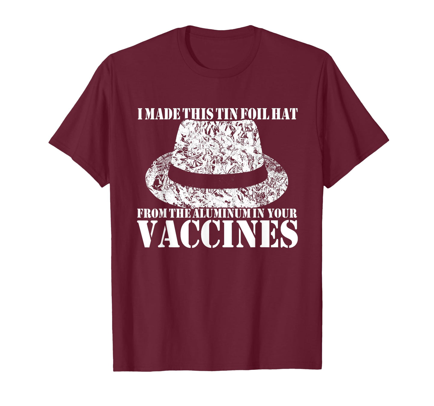 I Made My Tin Foil Hat From The Aluminum In Your Vaccines T-Shirt