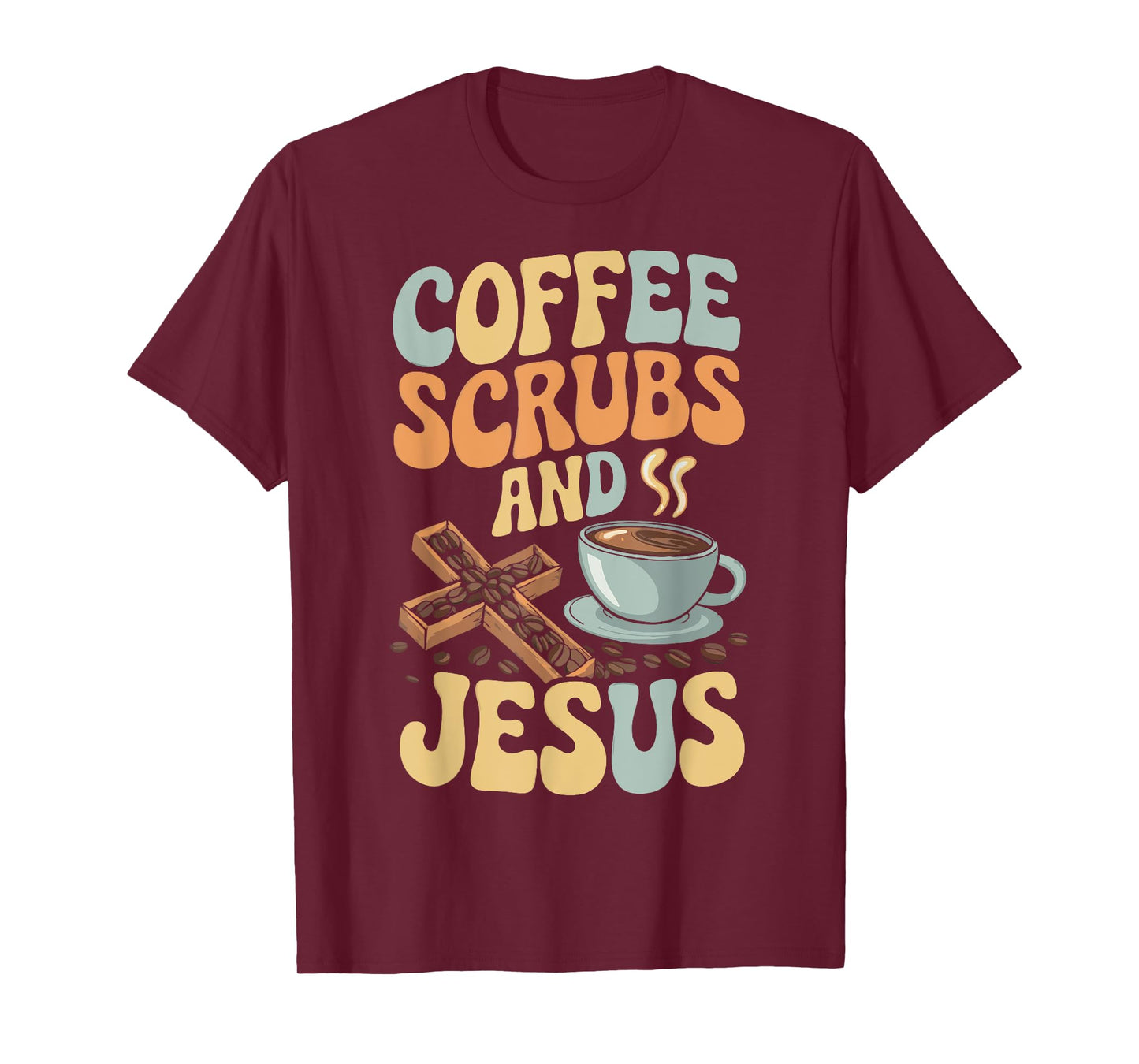 Coffee Scrubs And Jesus Nursing Student Midwife ER Nurse T-Shirt