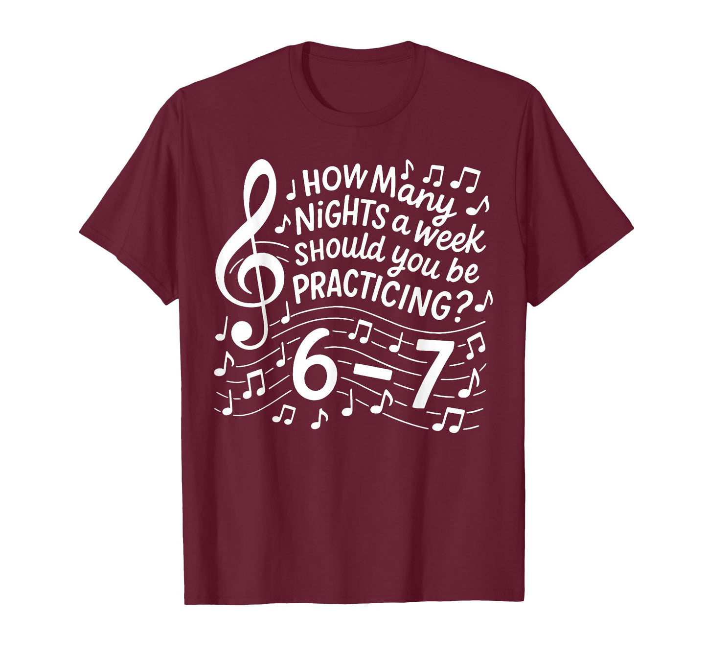 How Many Nights a Week Should You Be Practicing 67 T-Shirt