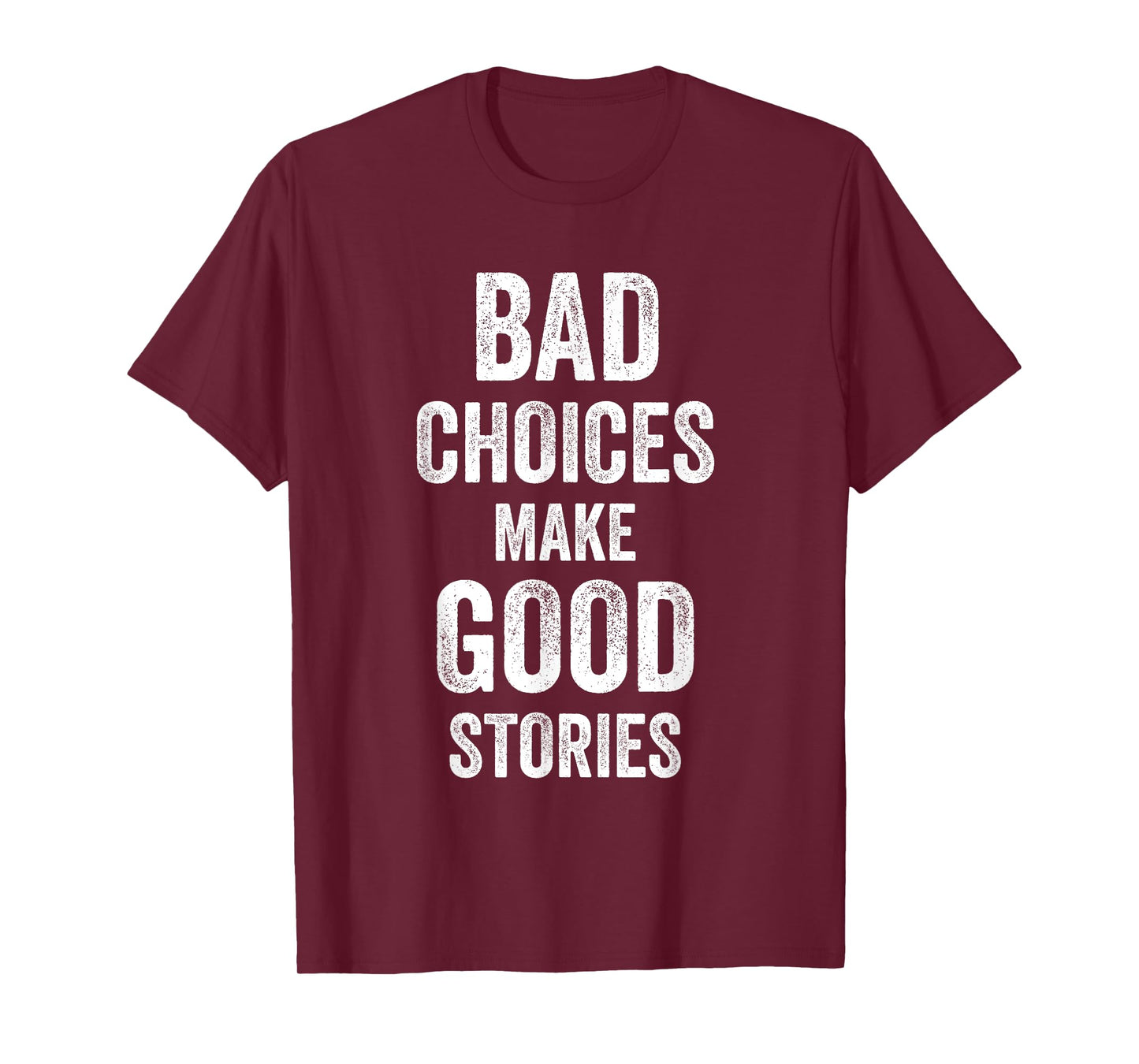 Bad Choices Make Good Stories Funny Joke Celebrate Men Women T-Shirt