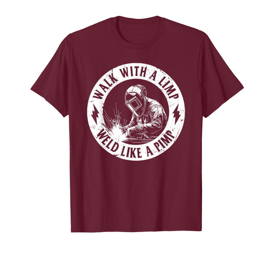Walk With A Limp Weld Like A Pimp Welding Welder (on back) T-Shirt