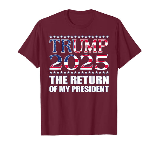 Pro Trump Shirt 2024 The Return of My President Trump 2025 T-Shirt