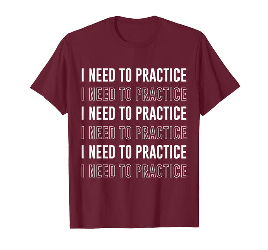 I need to Practice Funny Musician Orchestra T-Shirt T-Shirt