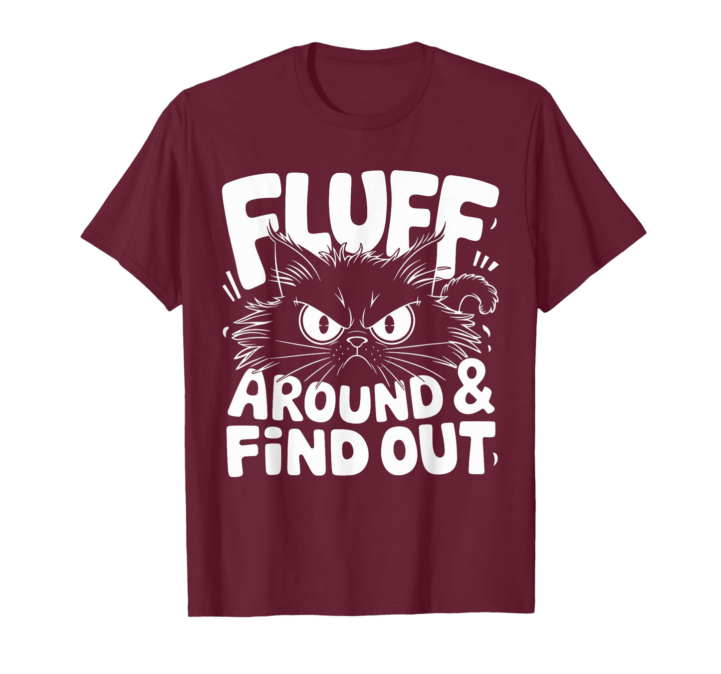 Fluff Around Funny Sarcastic Cat Lady Quote Humor T-Shirt