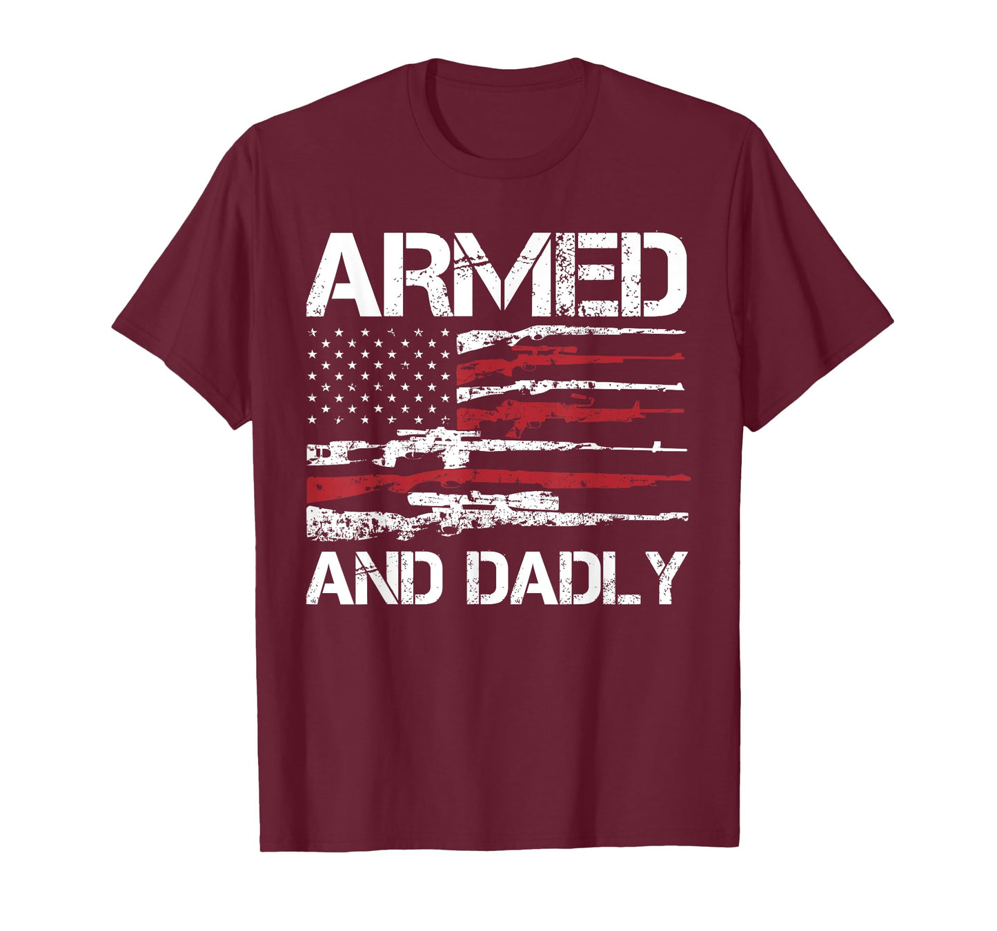 Armed And Dadly Funny Deadly Father For Fathers Day USA Flag T-Shirt