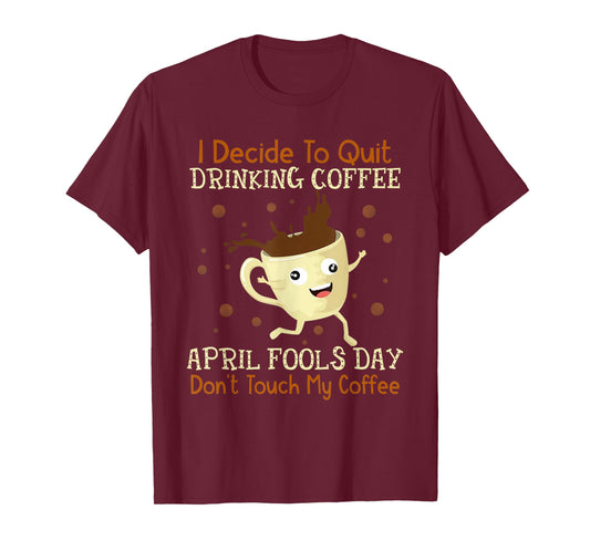 April Fools Day Shirt For Coffee Lovers April Fools Teacher Men Women T-Shirt