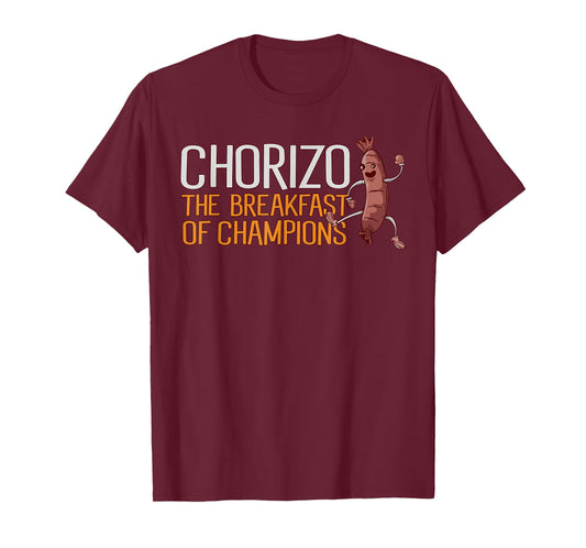 Chorizo Breakfast Of Champions Meaty Sausage Chorizo T-Shirt