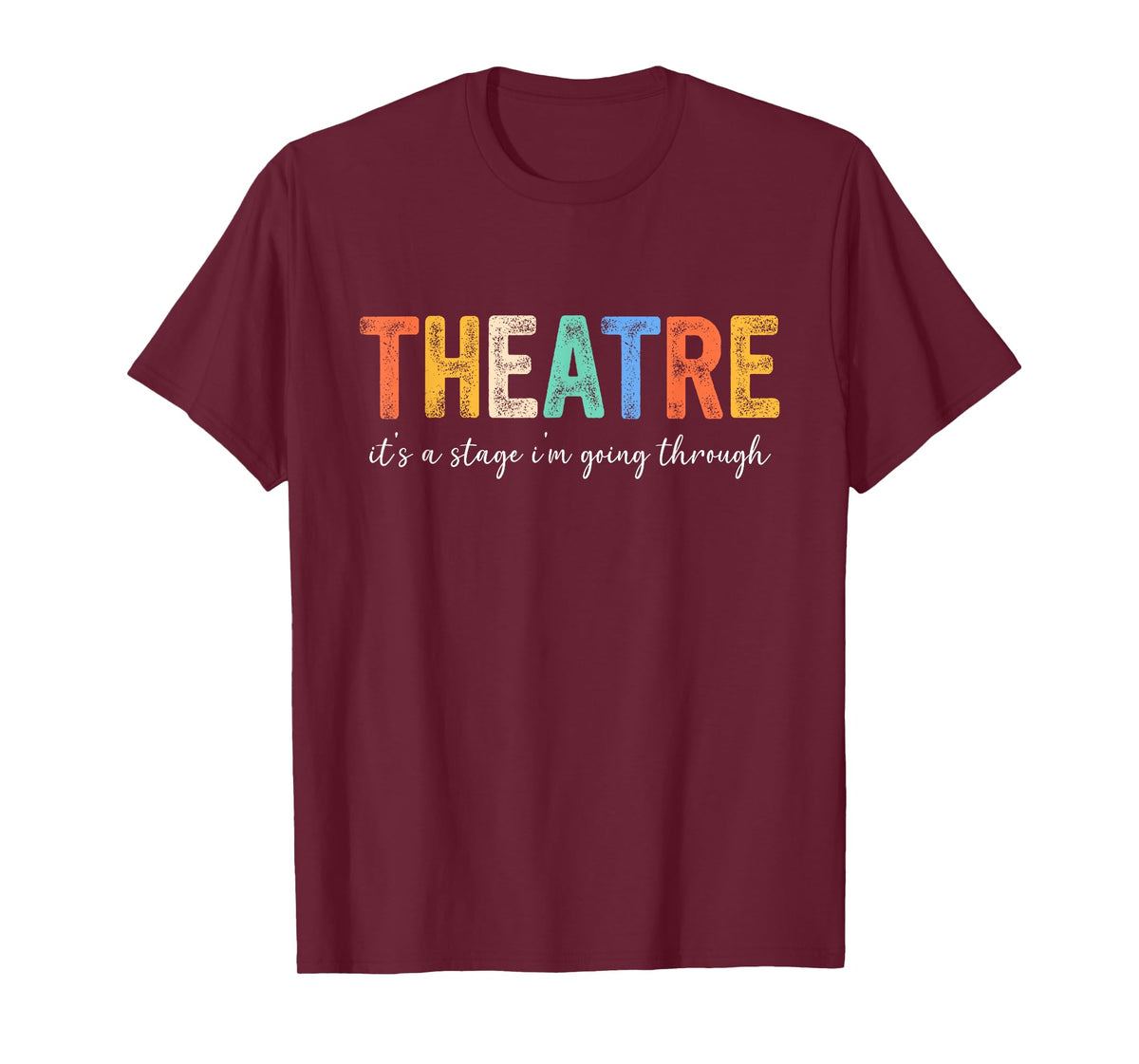Theatre It's A Stage I'm Going Through, Theatre T-Shirt