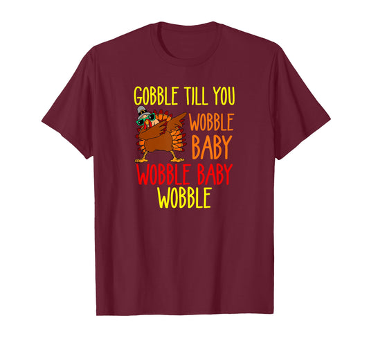 Gobble till you wobble baby wobble baby wobble T-Shirt
