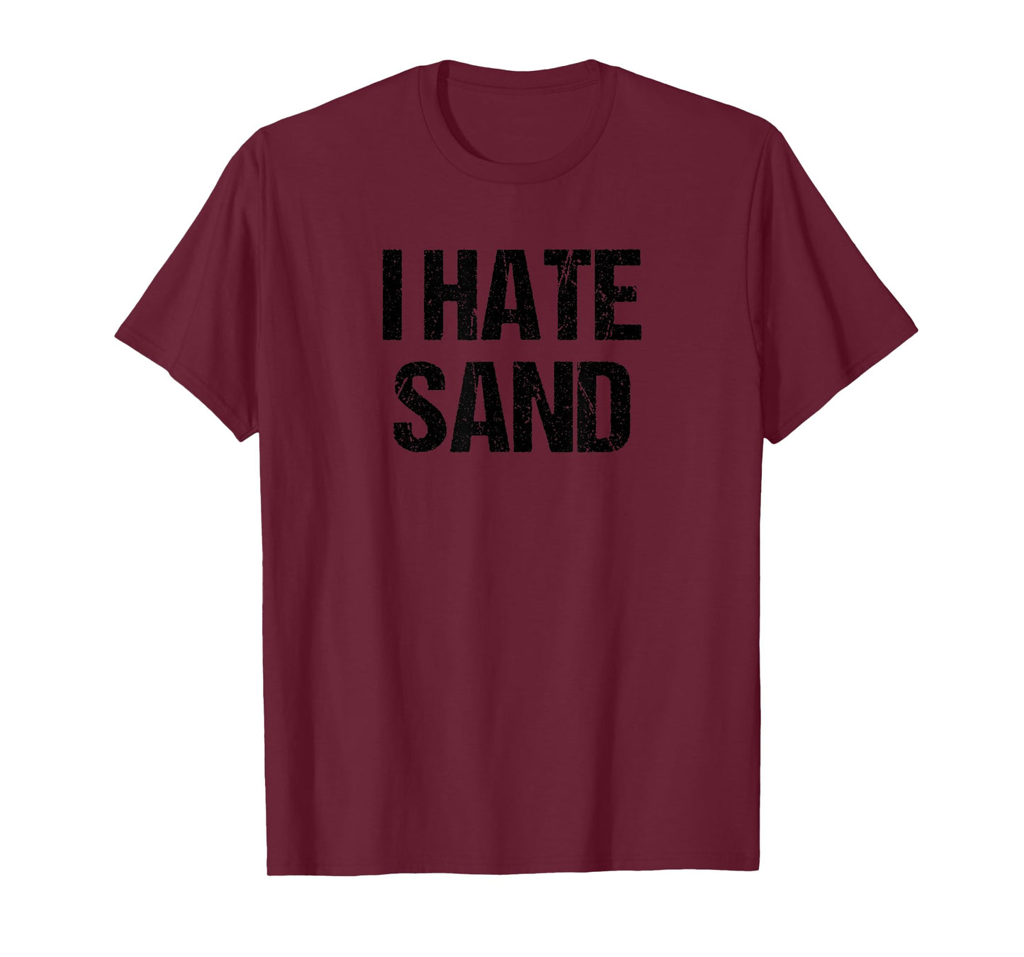 I Hate Sand Shirt - Funny Desert Deployment Hater Gift T-Shirt