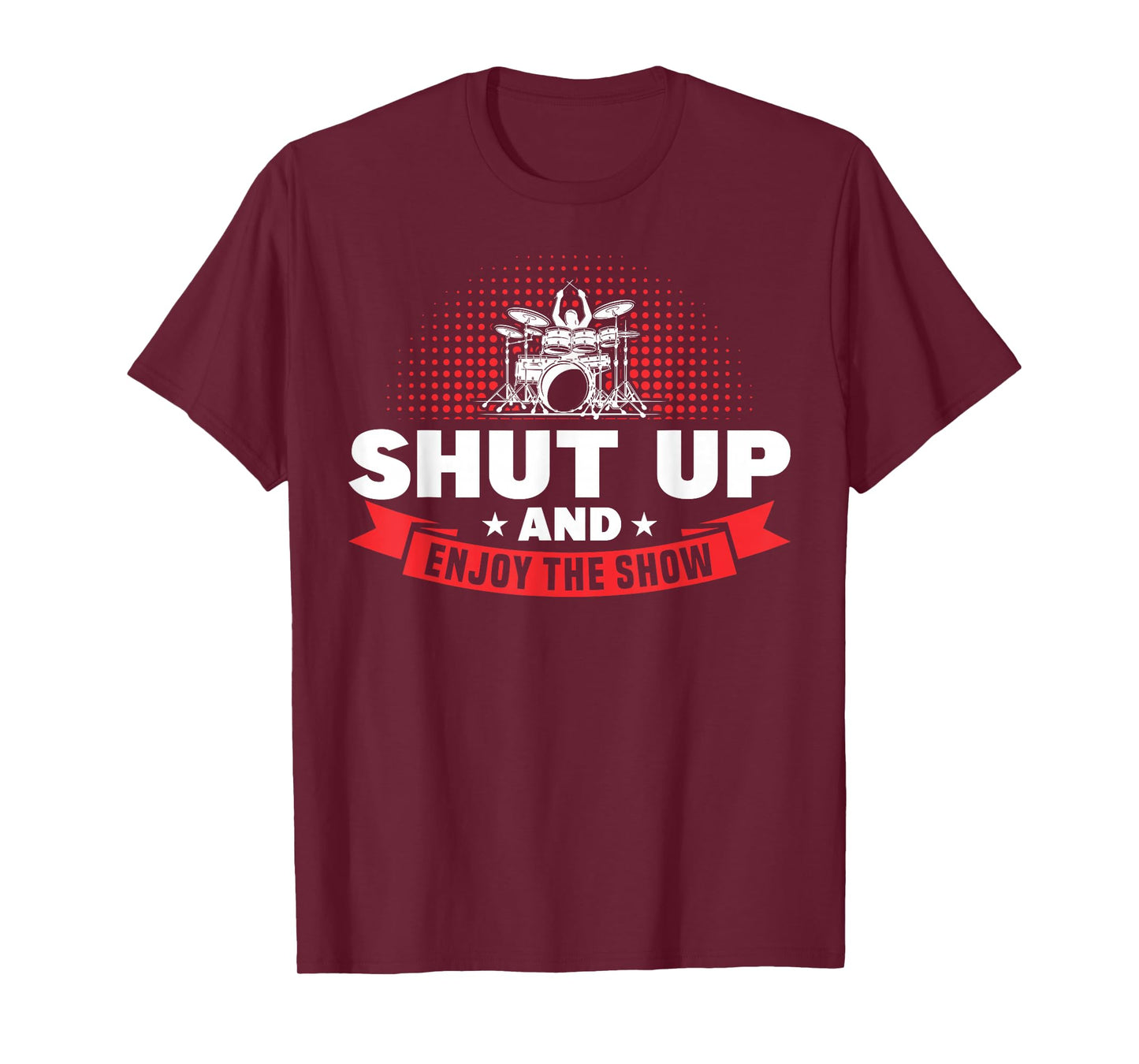 Shut Up And And Enjoy The Show Drummer T-Shirt