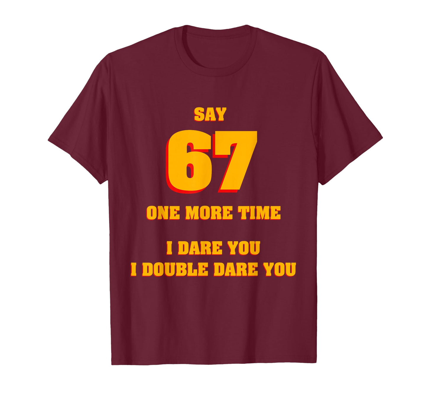 Say 67 I Dare You Funny Anti-Meme Fed Up Parents Teachers T-Shirt