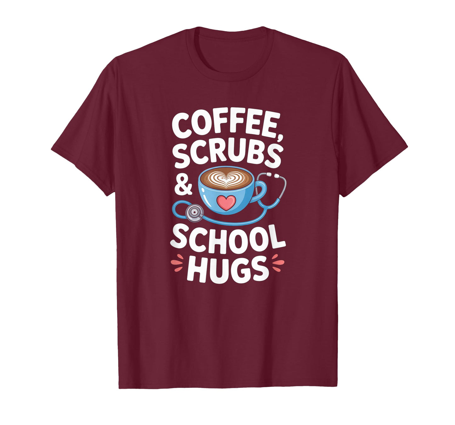 Coffee Scrubs & School Hugs Nursing School Nurse Funny T-Shirt