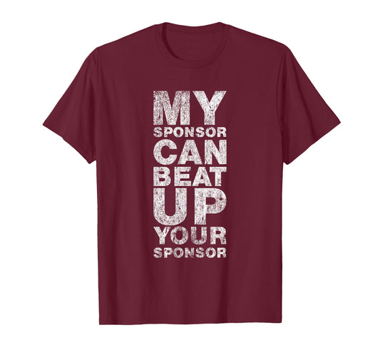 AA Recovery My Sponsor Can Beat Up Funny Gift T-Shirt T-Shirt