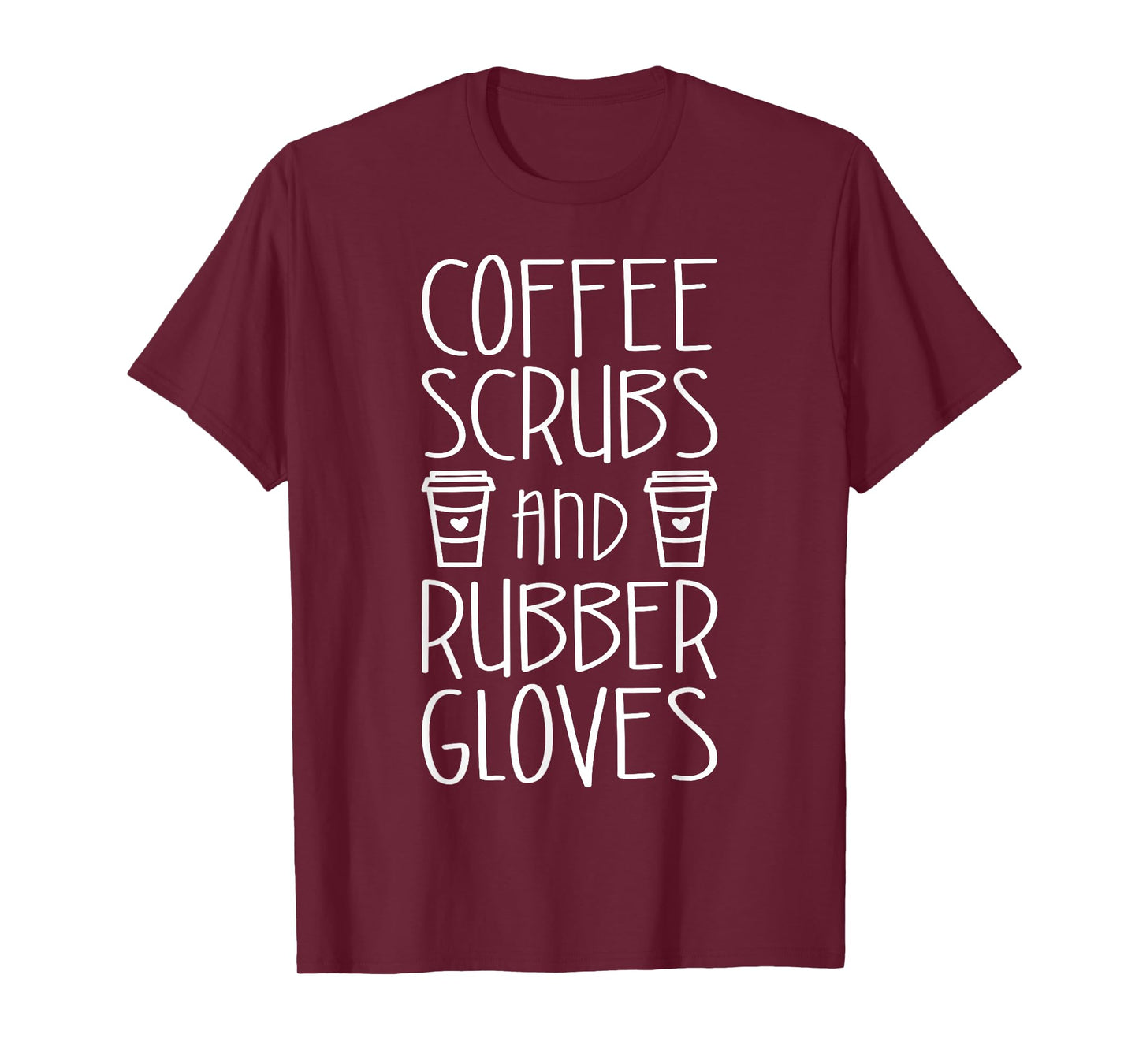 Coffee Scrubs And Rubber Gloves Shirt Funny Men Women Nurse T-Shirt