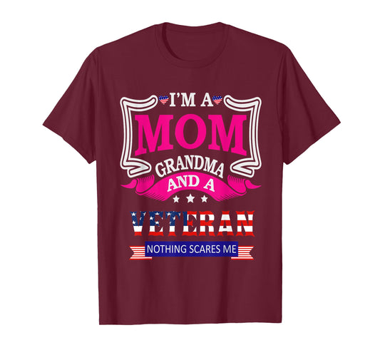 I'm A Mom Grandma And A Veteran Nothing Scares Me Veteran T-Shirt