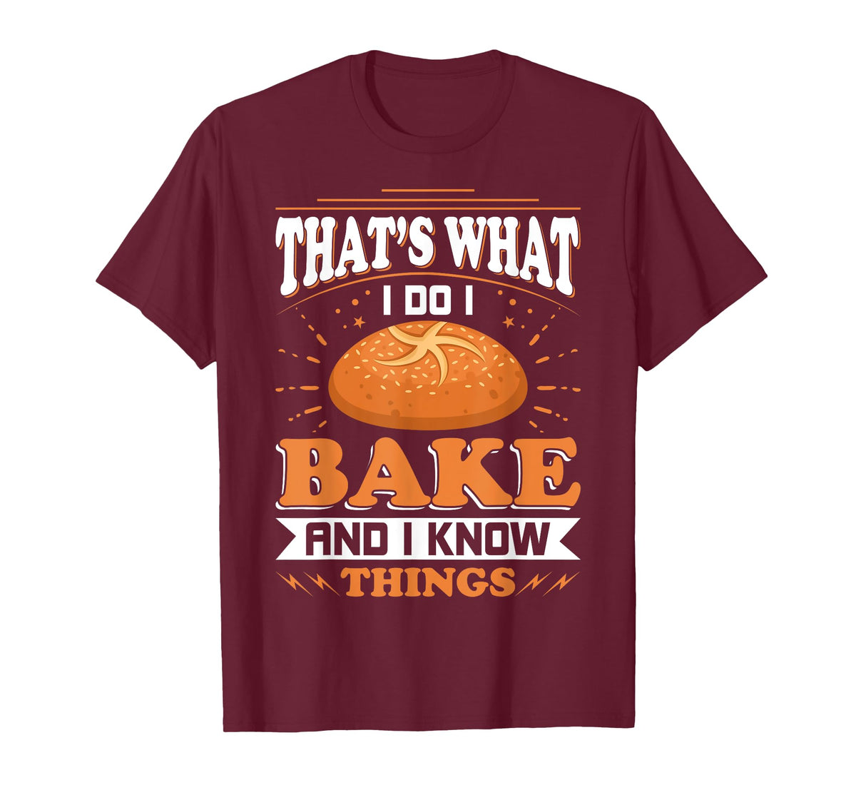 That's What I Do I Bake And Know Things Funny Baker Gift T-Shirt