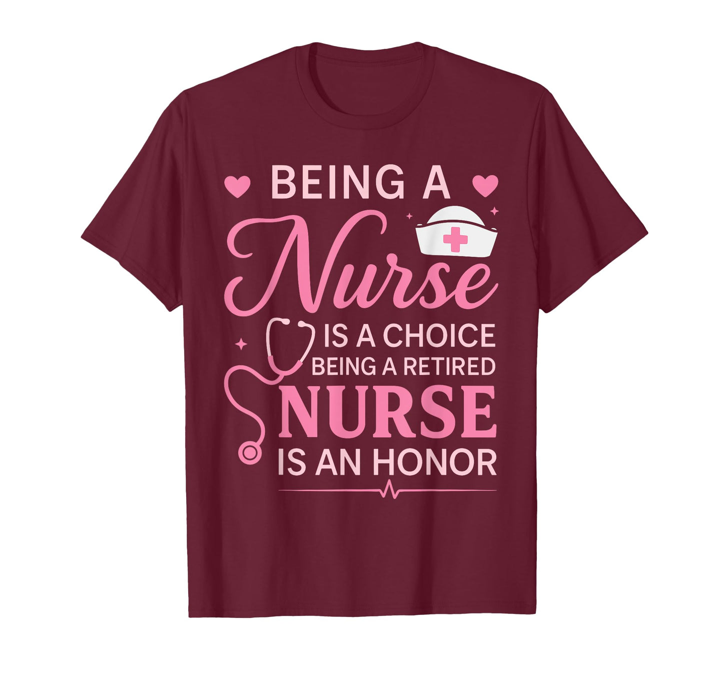Cute Being A Nurse Is A Choice Retired Nurse Honor Nursing T-Shirt