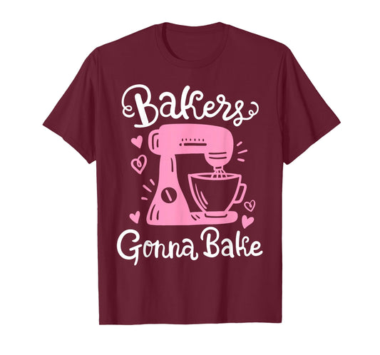 Baking Baker Bakery Bakers Gonna Bake T-Shirt