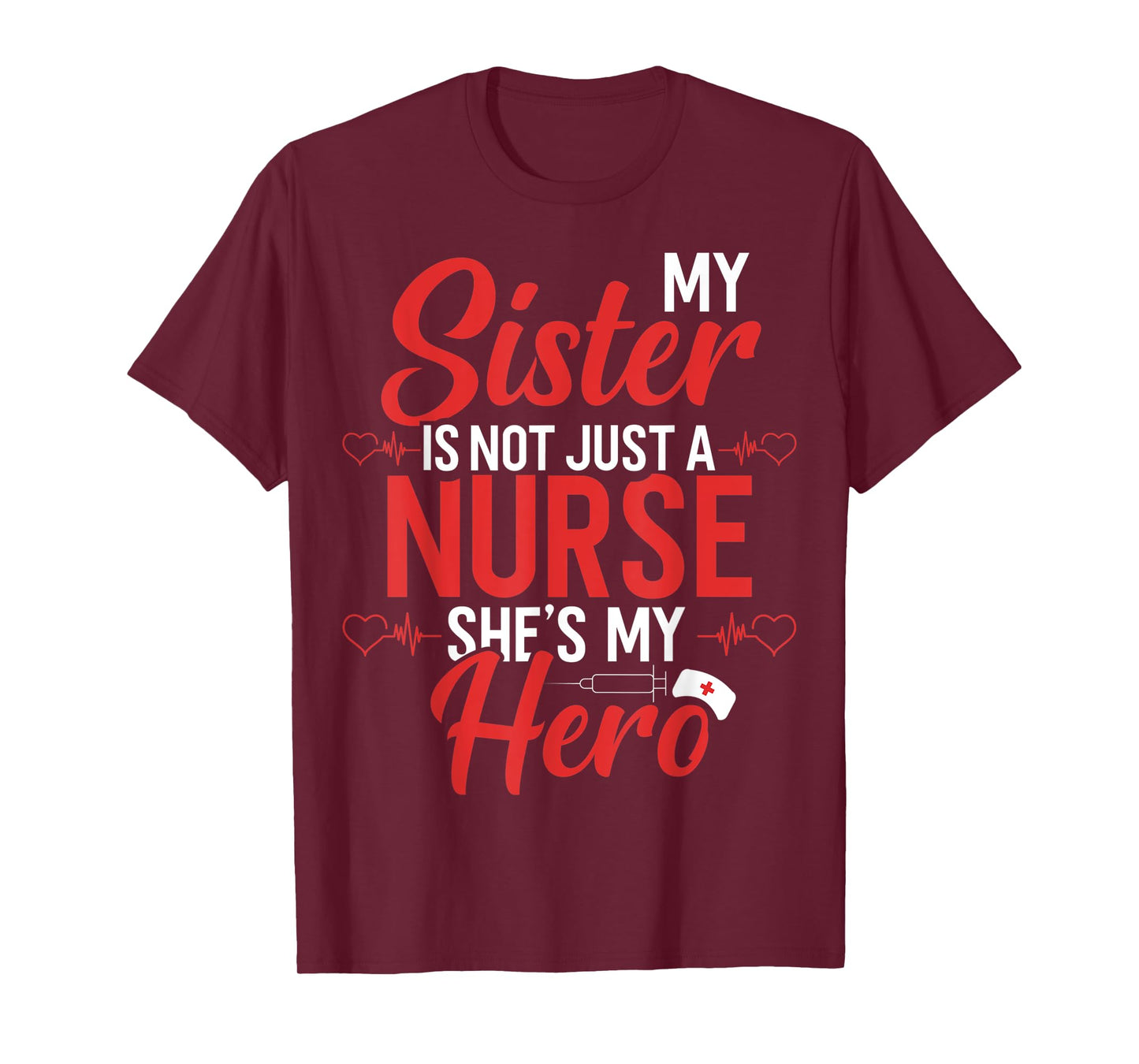 Cute Nurse Quote My Sister Is Not A Nurse She's My Hero T-Shirt