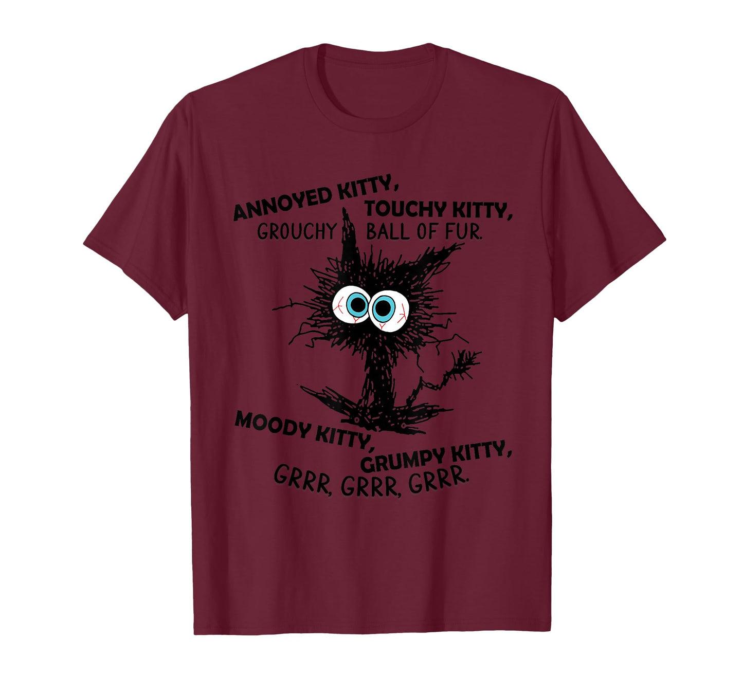 Annoyed Kitty Touchy Kitty Grouchy Ball Of Fur Moody Grumpy T-Shirt