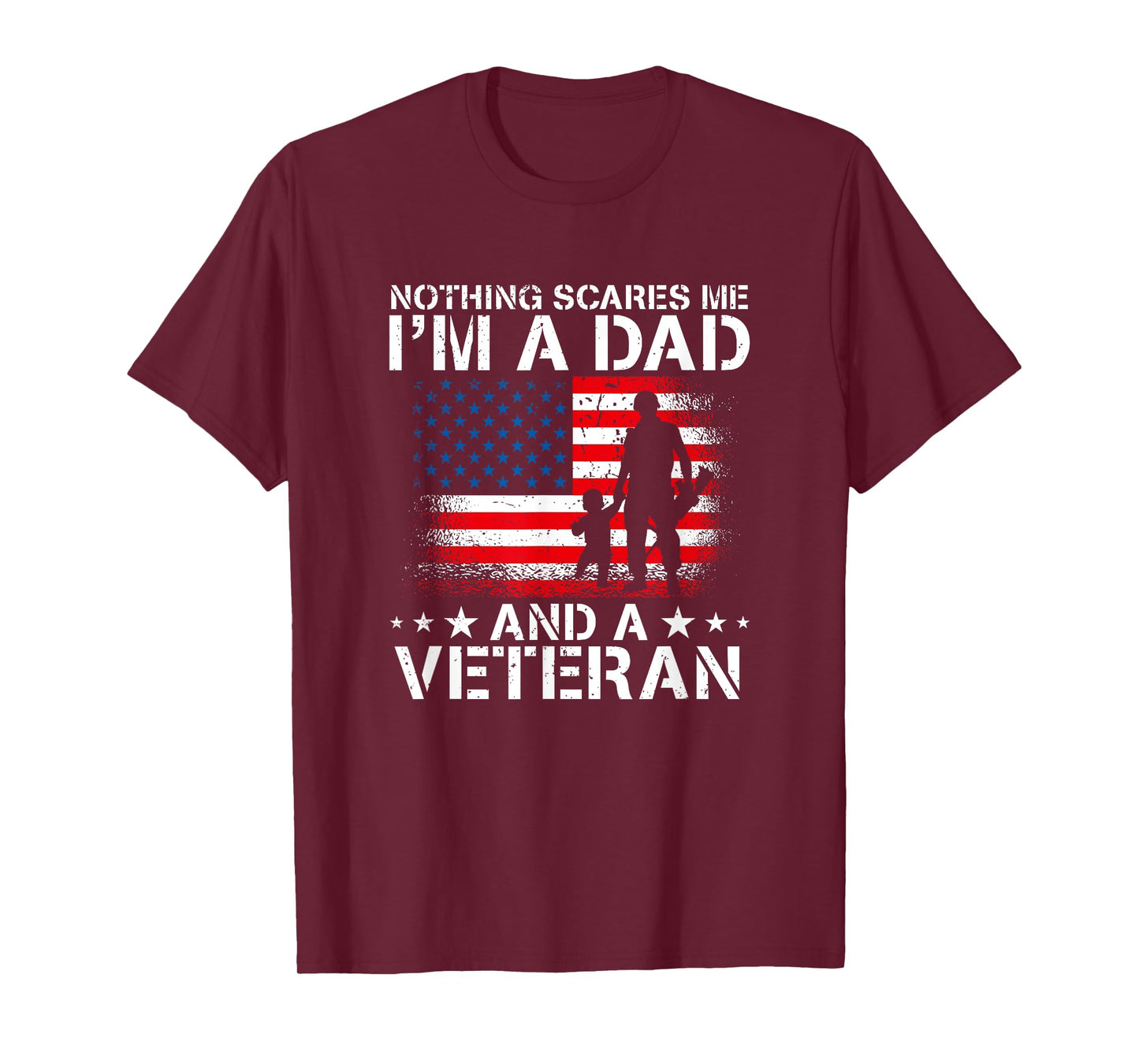 Nothing Scares Me I'm A Dad And A Veteran T-Shirt
