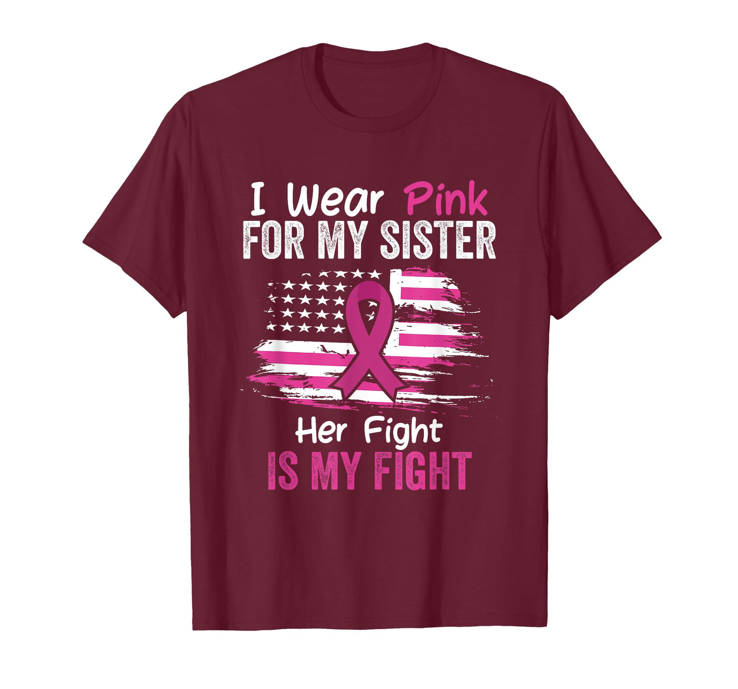 Her Fight Is My Fight I Wear Pink Sister Breast Cancer Flag T-Shirt