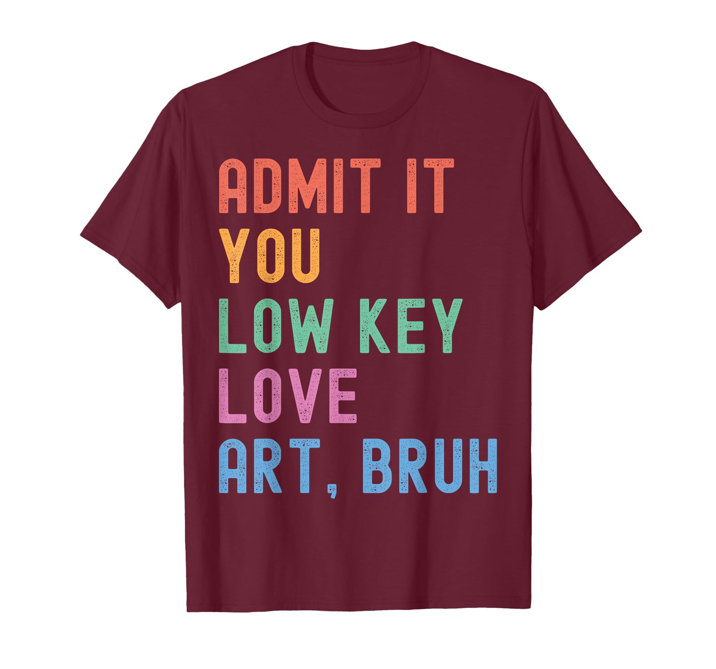 Admit It You Low Key Love Art Bruh Funny Artist Art Teacher T-Shirt