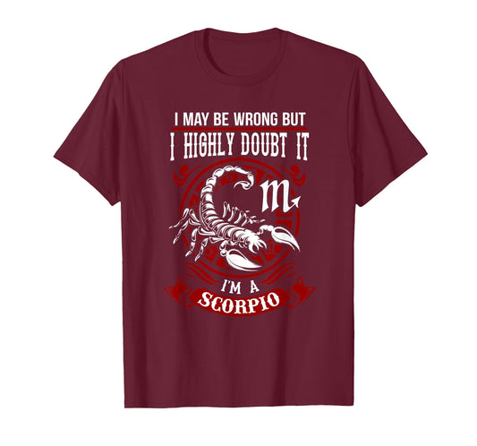 I May Be Wrong But I Highly Doubt It I'm A Scorpio T-Shirt T-Shirt