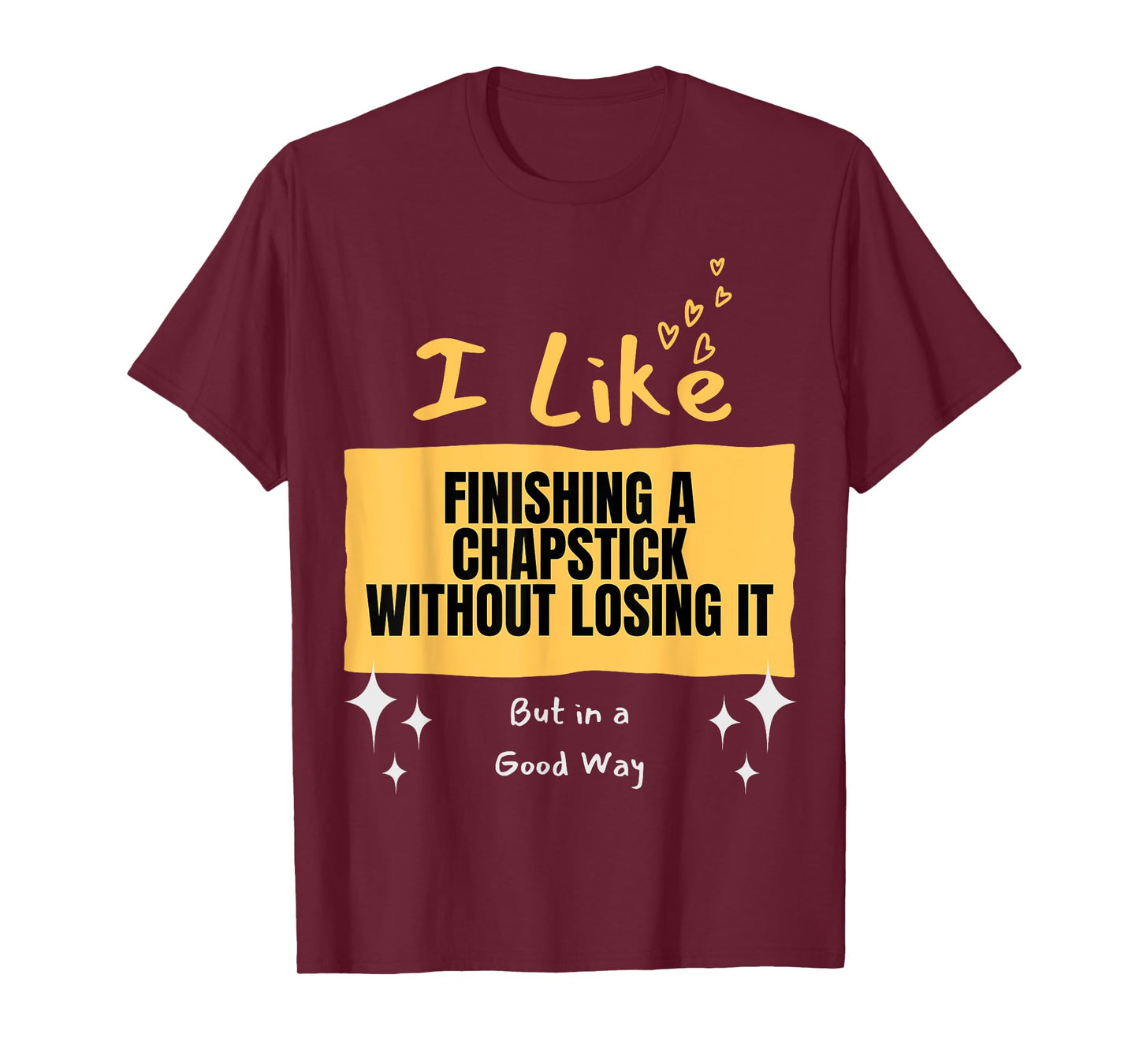 Like... Finishing a Chapstick T-Shirt