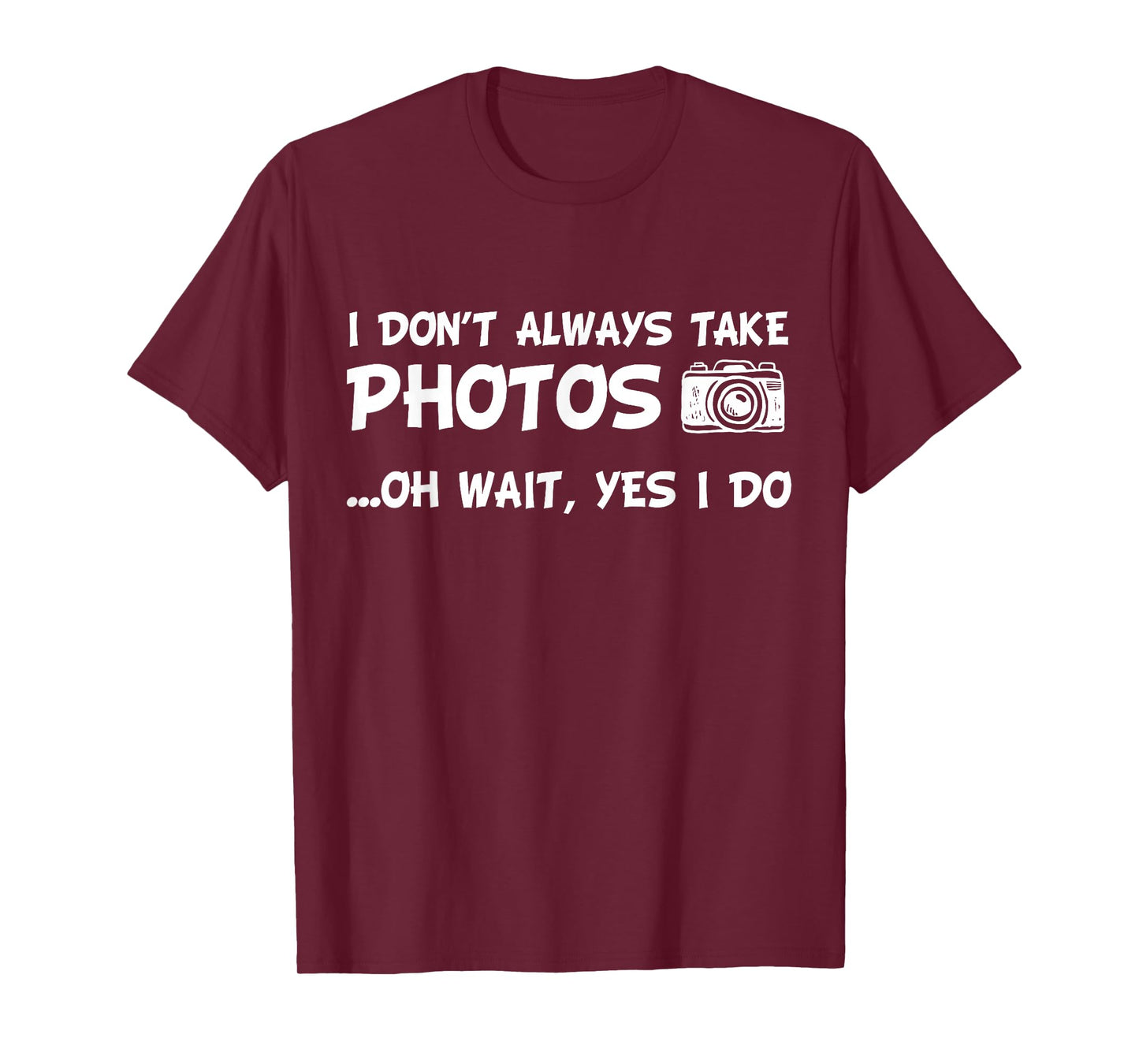 I Don't Always Take Photos Funny Photography T-Shirt T-Shirt