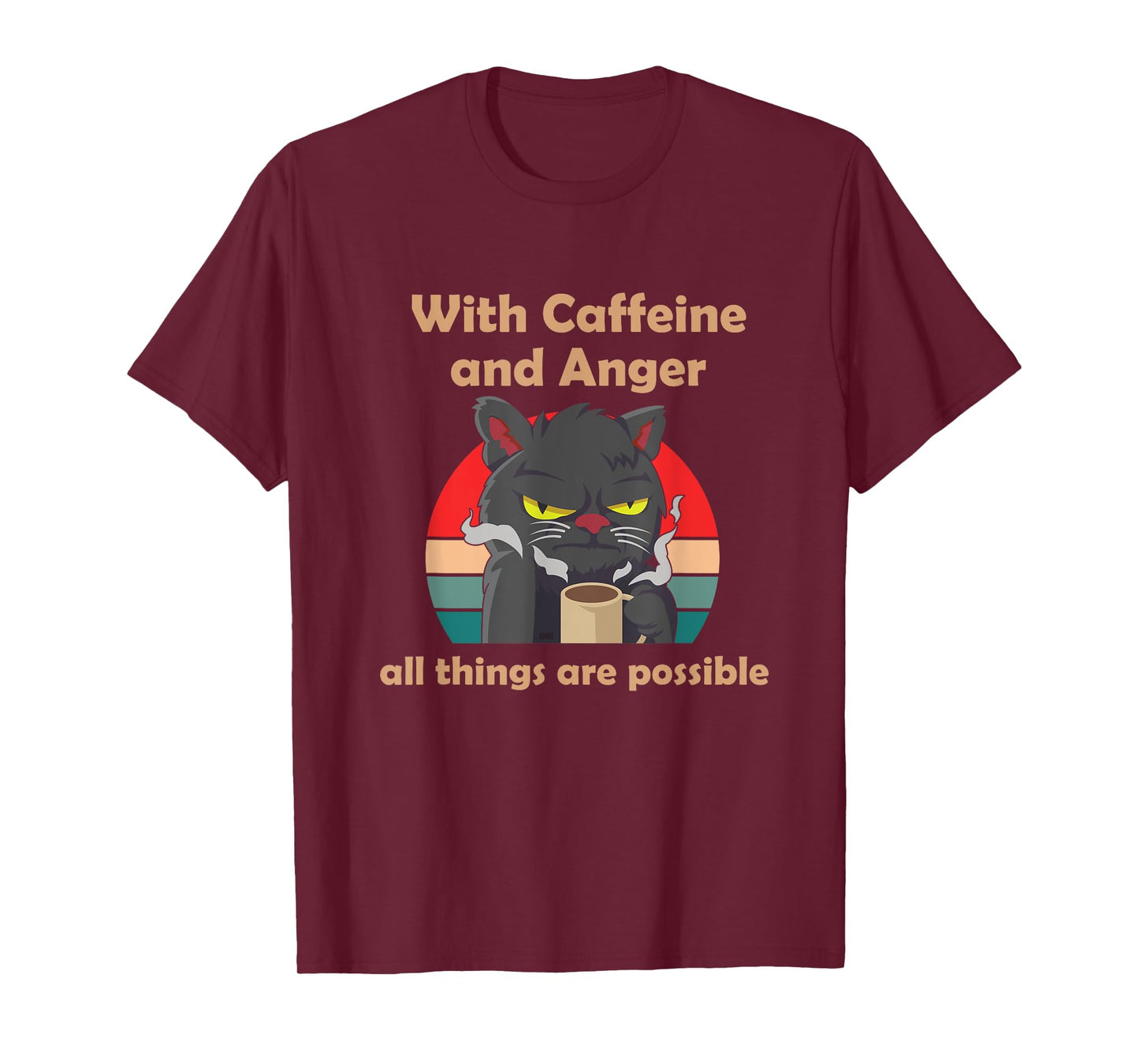 With Caffeine and Anger all things are possible (C) cat Men Women T-Shirt