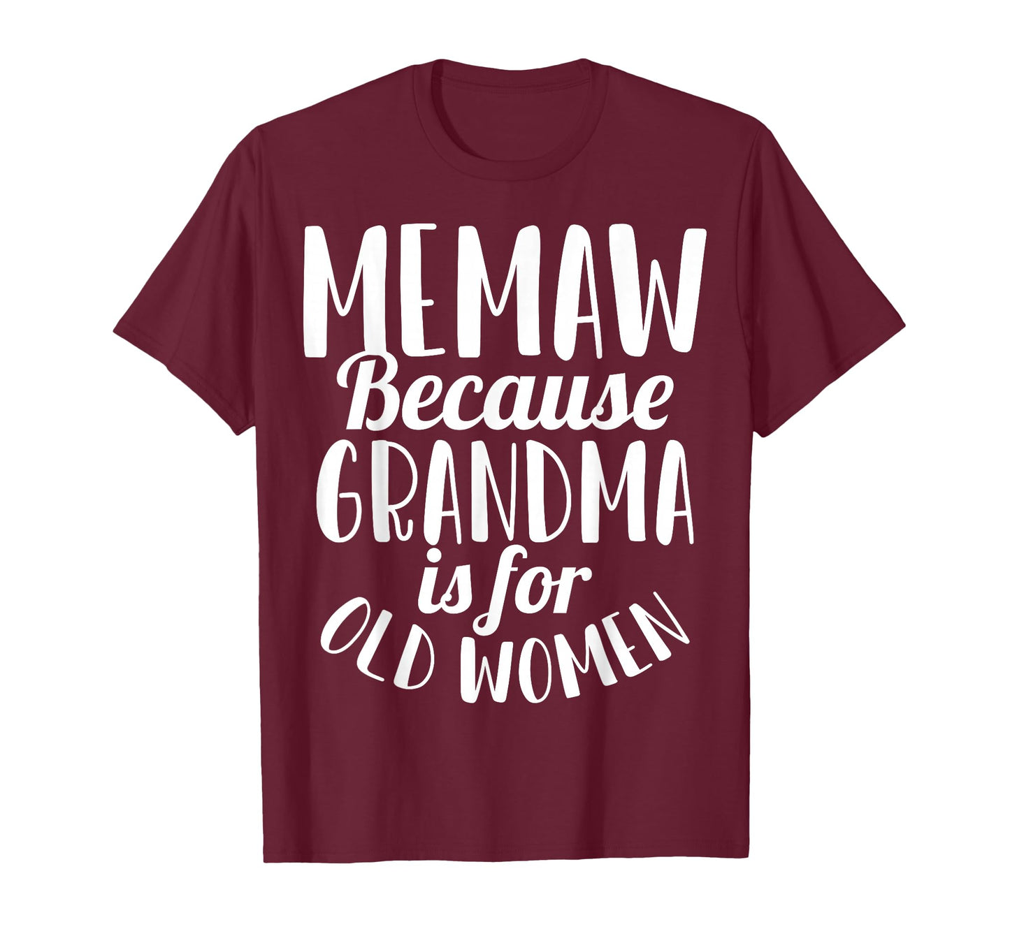 Memaw Because Grandma is for Old Women Funny T-Shirt