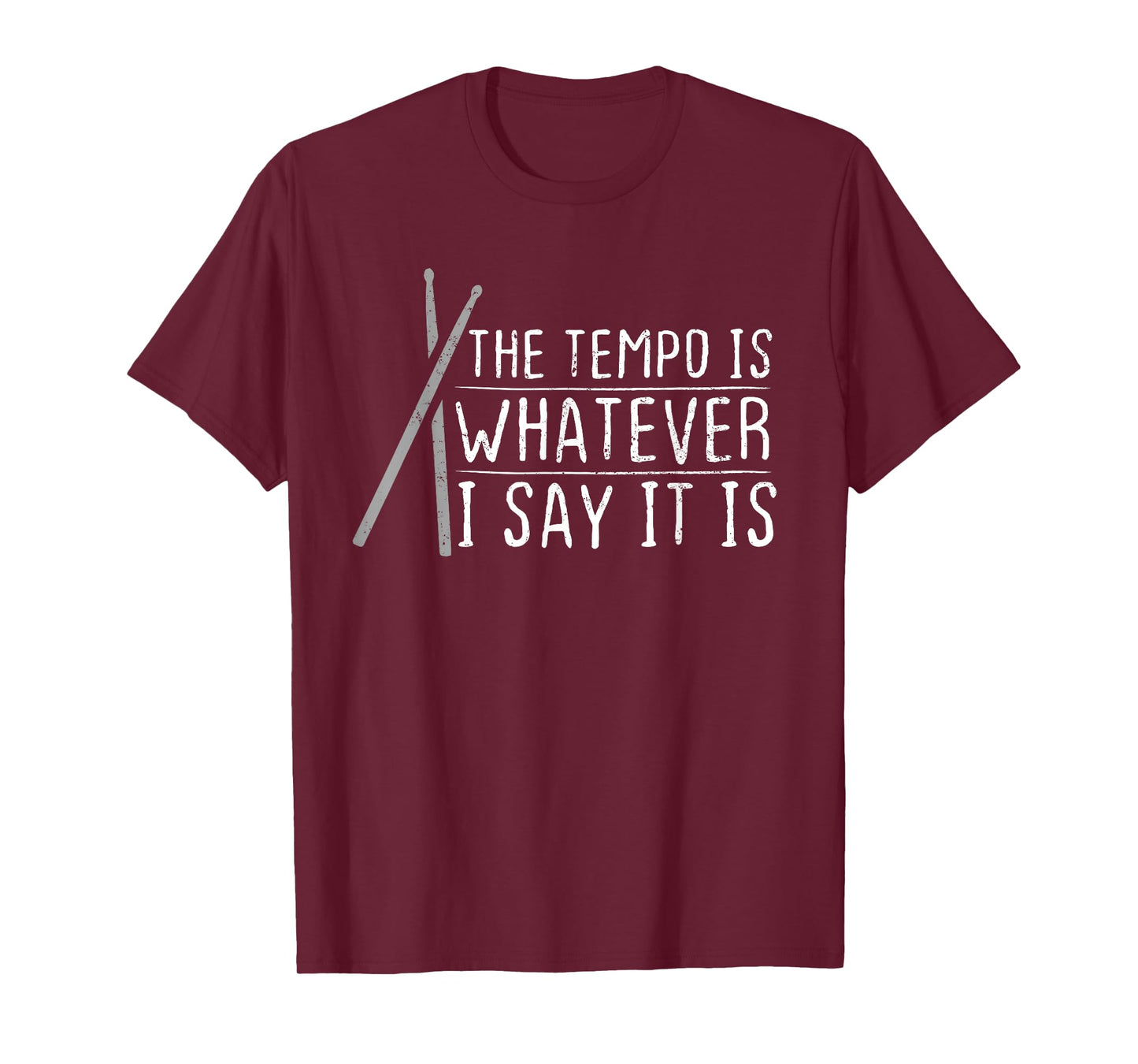 The Tempo Is Whatever I Say It Is For Drummers T-Shirt